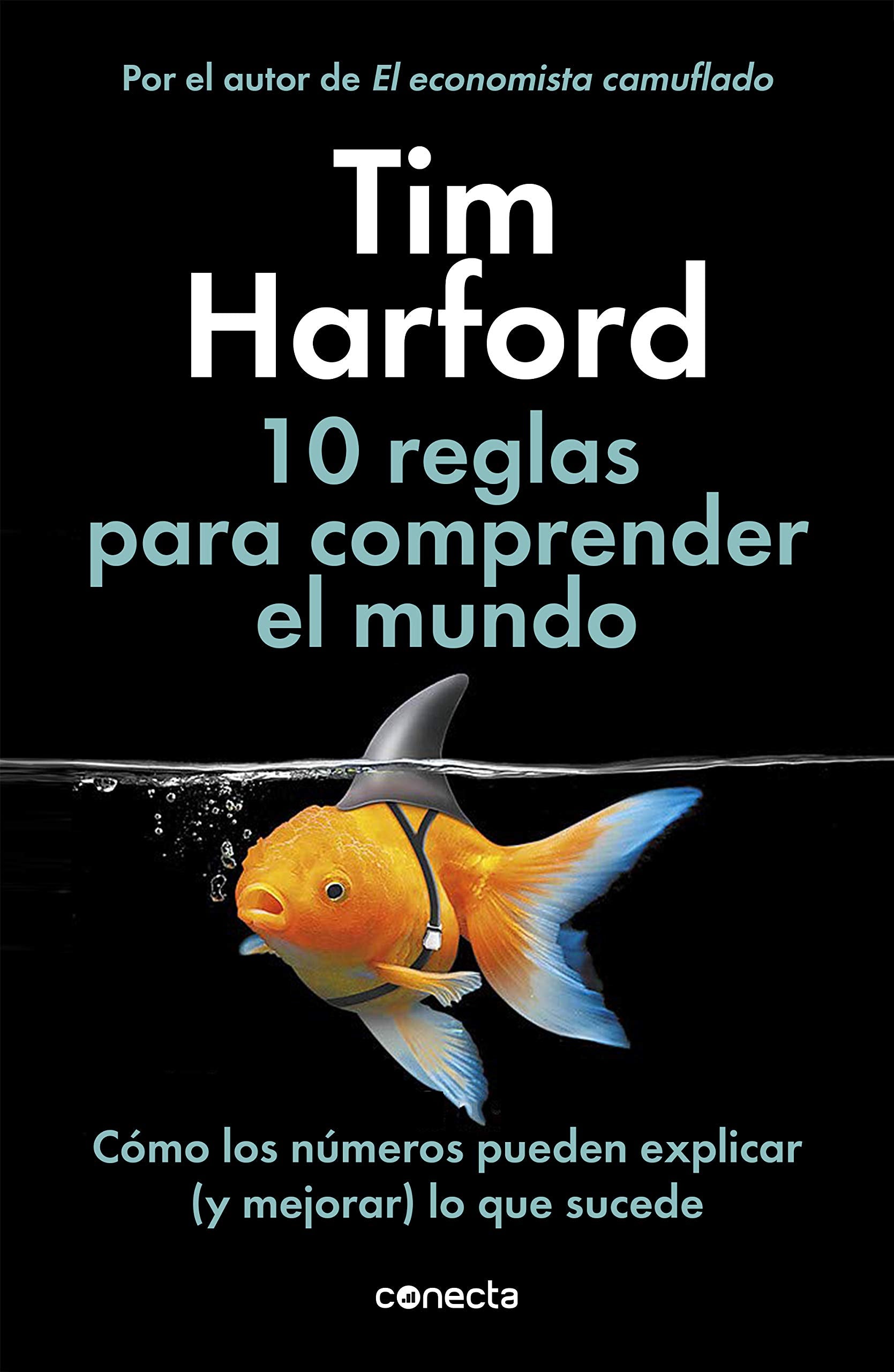 10 reglas para comprender el mundo: Cómo los números pueden explicar (y mejorar) lo que sucede (Conecta) Business, Finance & Career