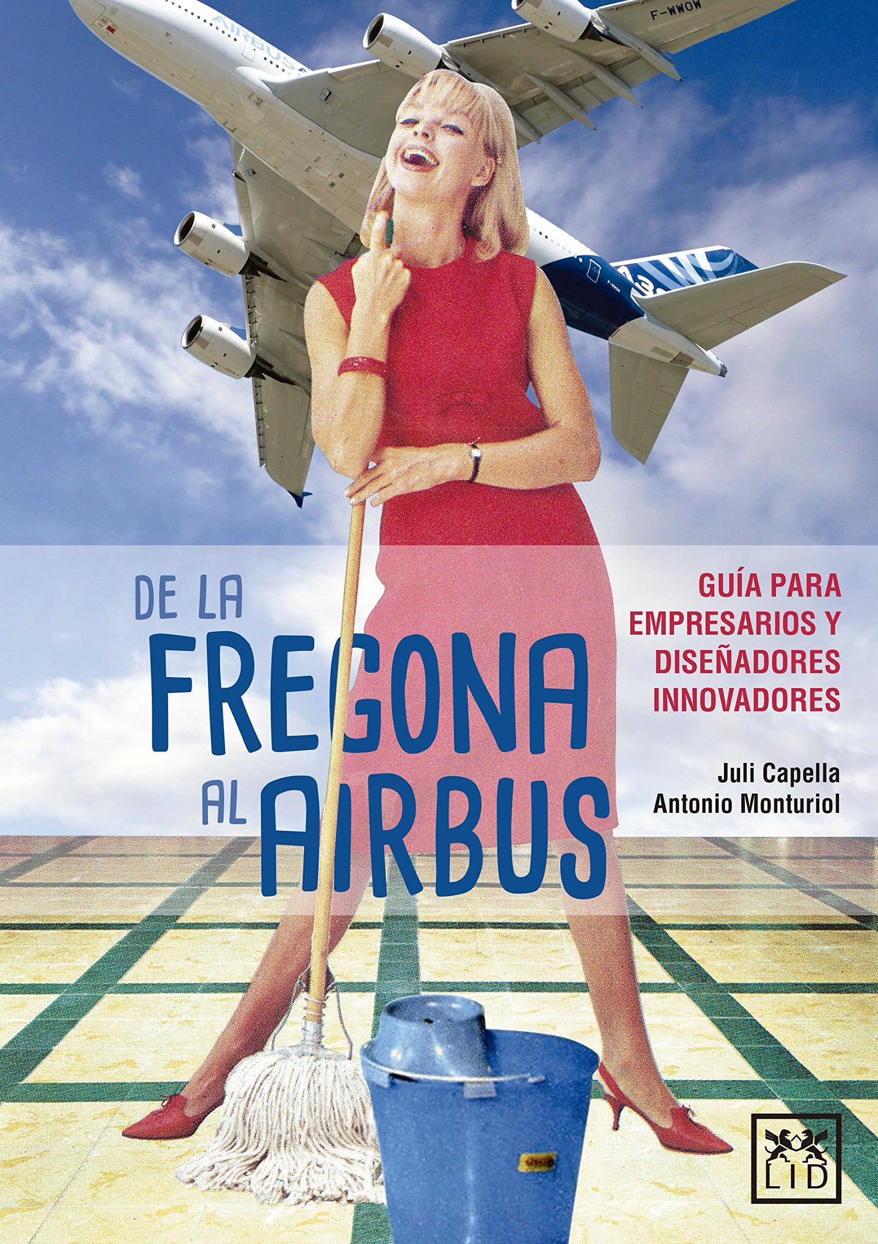 De la fregona al airbus: Guía Para Empresarios Y Diseñadores Innovadores (VIVA) Business, Finance & Career