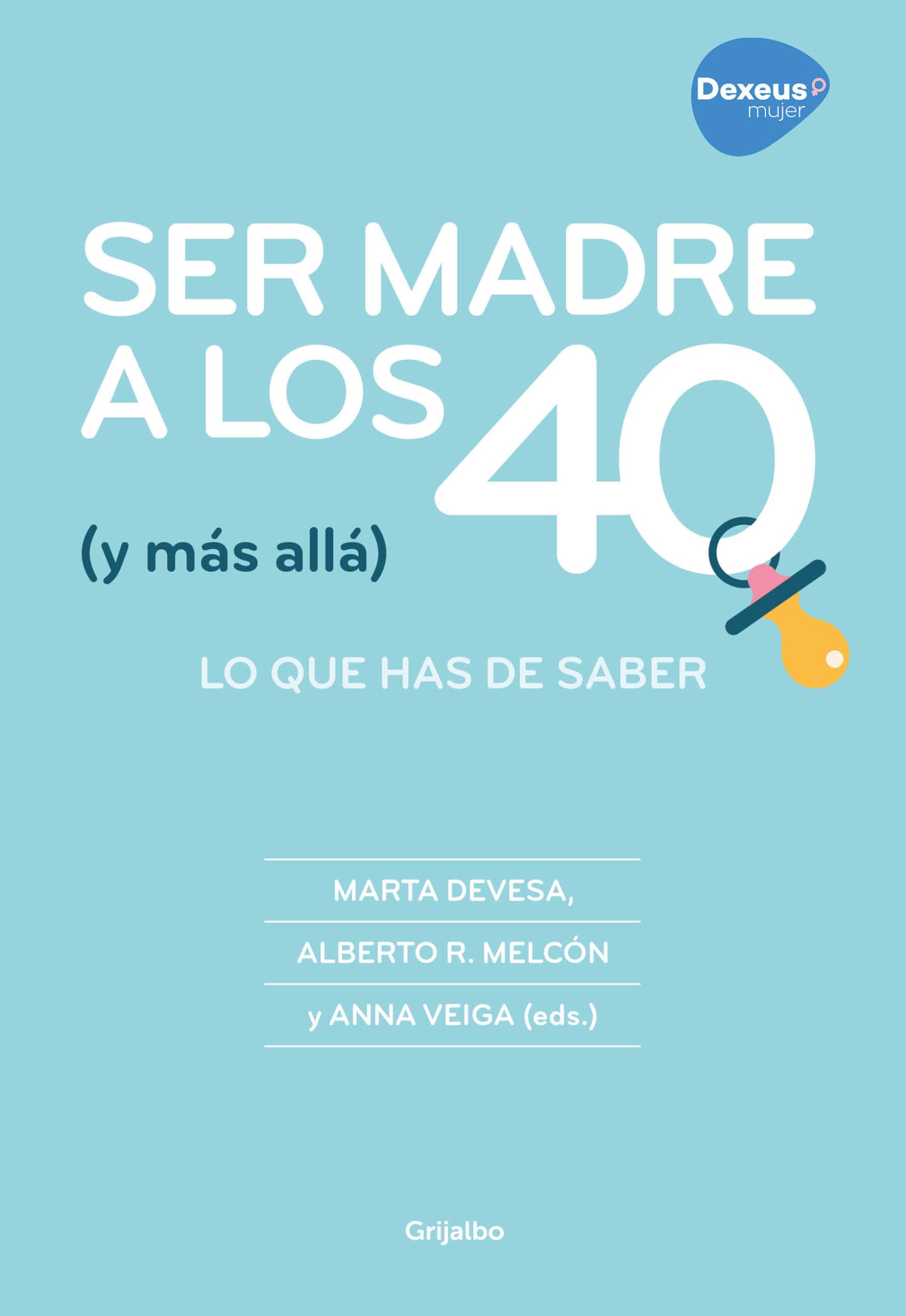 Ser madre a los 40 y más allá : lo que has de saber Parents & Children