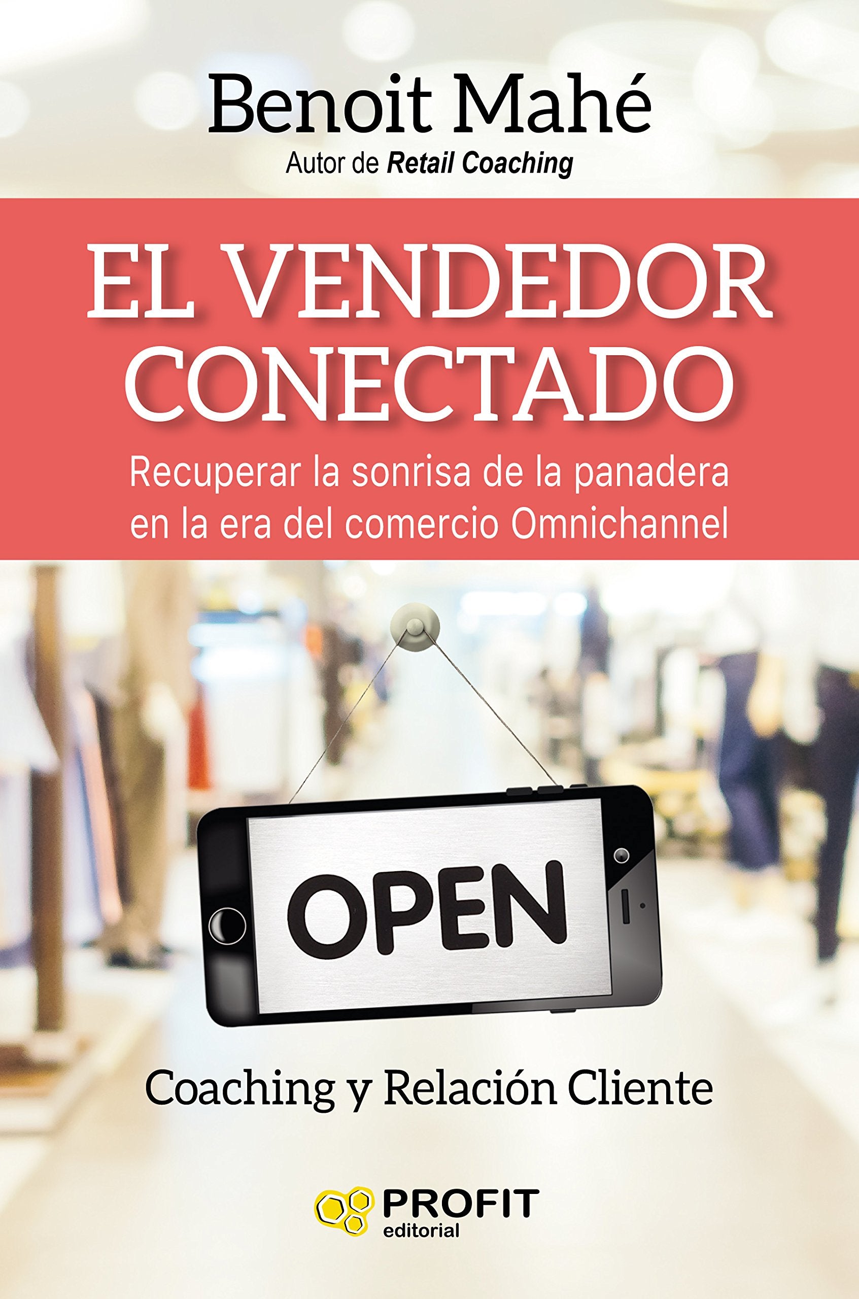 El vendedor conectado : recuperar la sonrisa de nuestra panadera en la era omnicanal Business, Finance & Career
