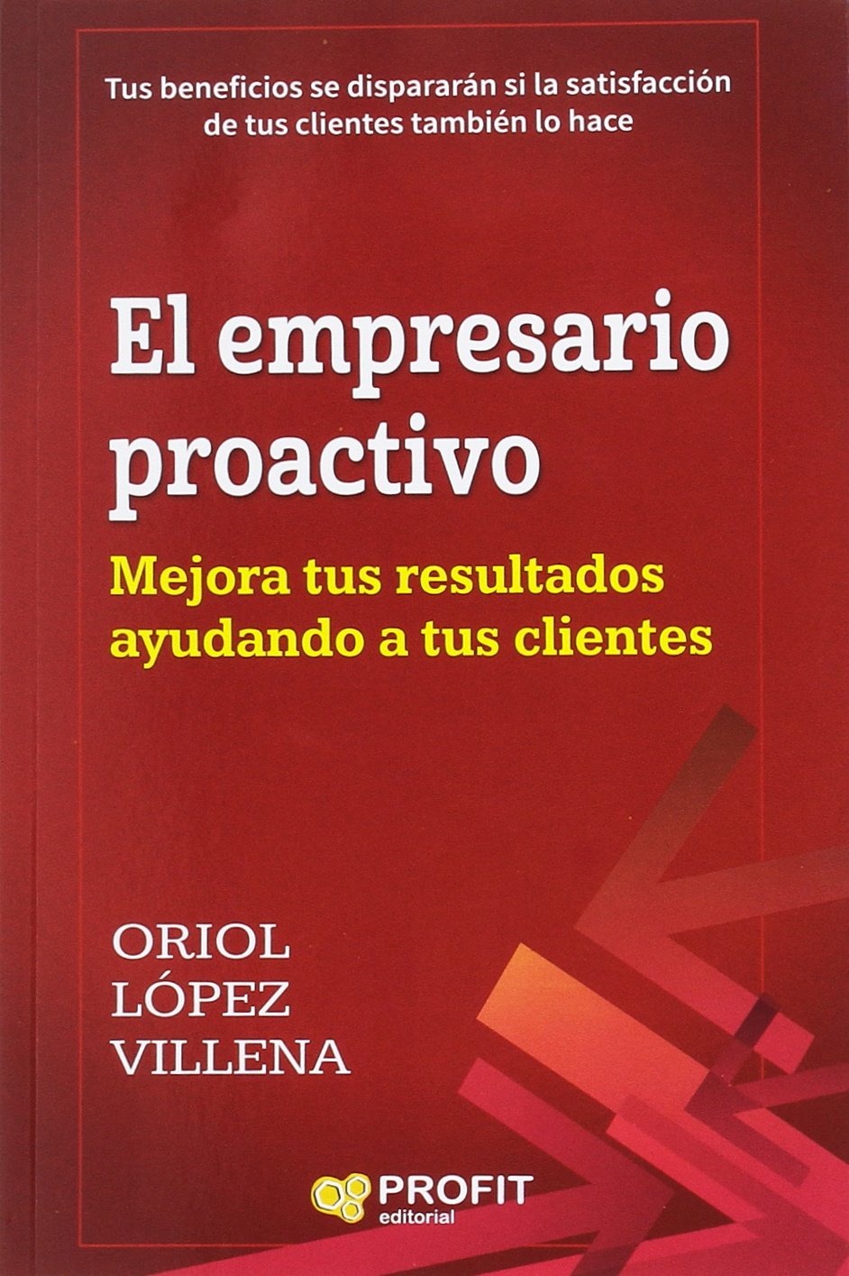 El empresario proactivo : mejora tus resultados ayudando a tus clientes Business, Finance & Career