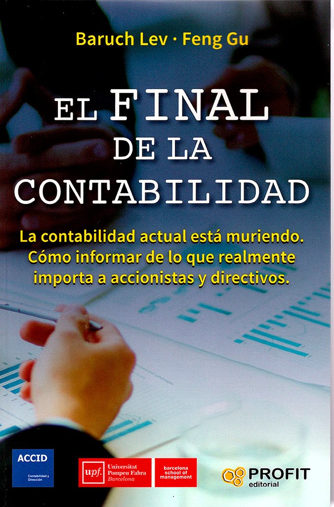El final de la contabilidad : la contabilidad actual está muriendo : cómo informar de lo que realmente importa a accionistas y directivos Business, Finance & Career