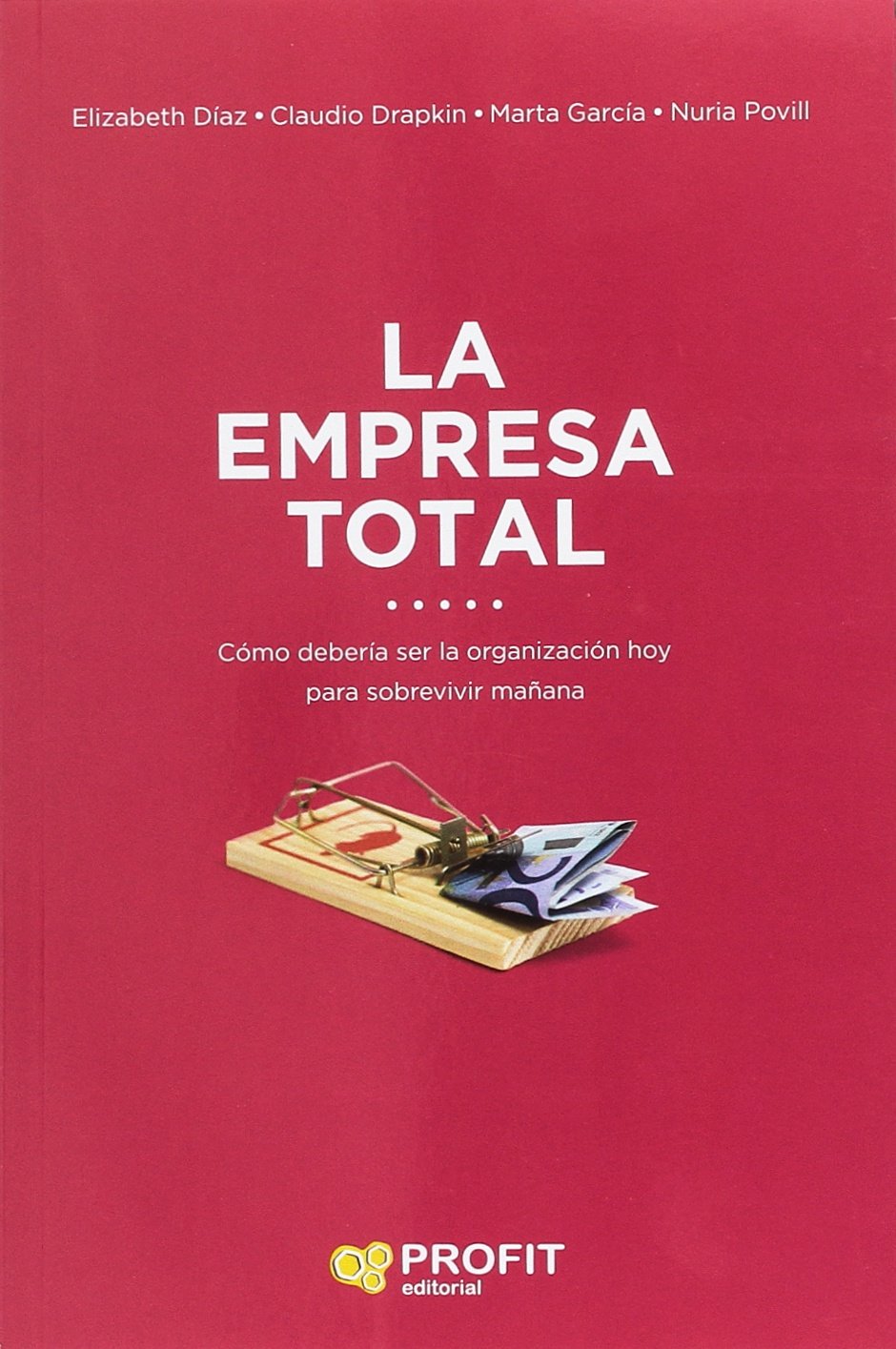 La empresa total : cómo ha de ser la empresa hoy para sobrevivir mañana Business & Technology