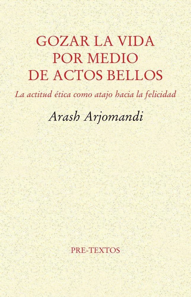 Gozar la vida por medio de actos bellos: La ética como atajo hacia la felicidad book