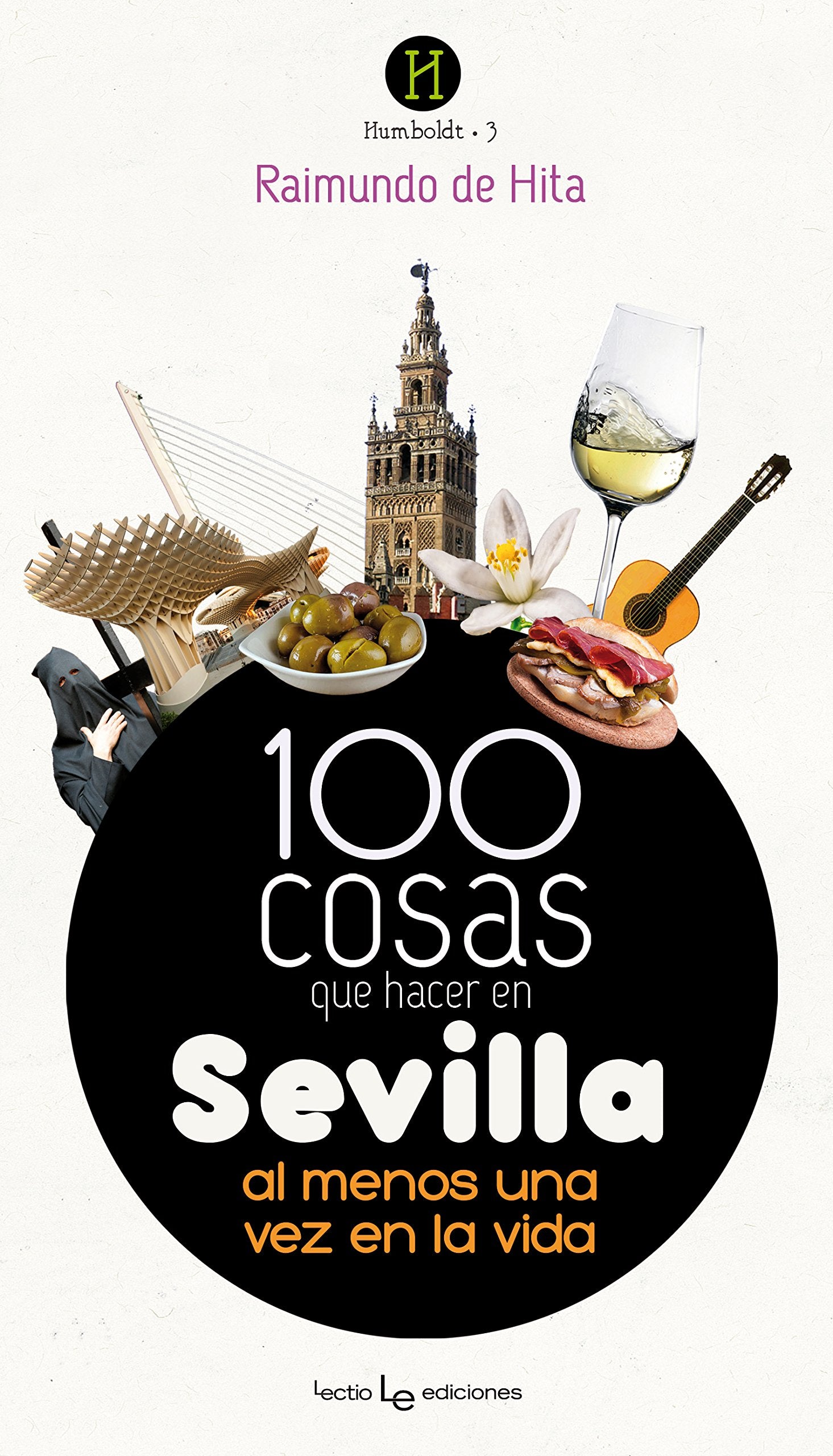 100 cosas que hacer en Sevilla : al menos una vez en la vida Leisure, Home & Garden