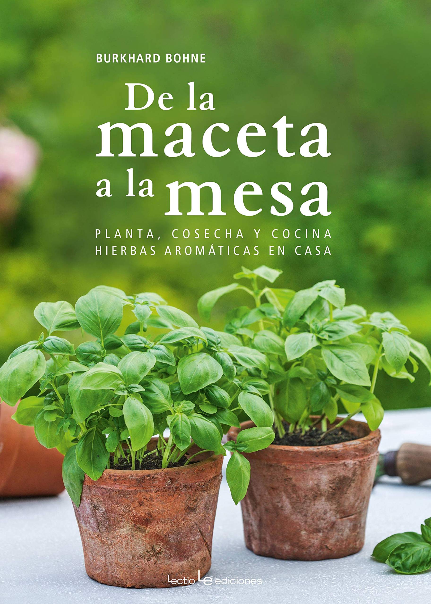 De la maceta a la mesa : planta, cosecha y cocina hierbas aromáticas en casa (Otros Naturaleza) Hobbies & Crafts