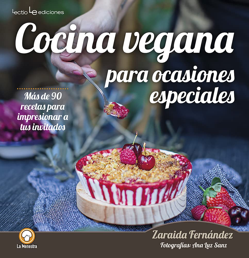 Cocina vegana para ocasiones especiales: Más de 90 recetas para impresionar a tus invitados (La Menestra, Band 8) Leisure, Home & Garden