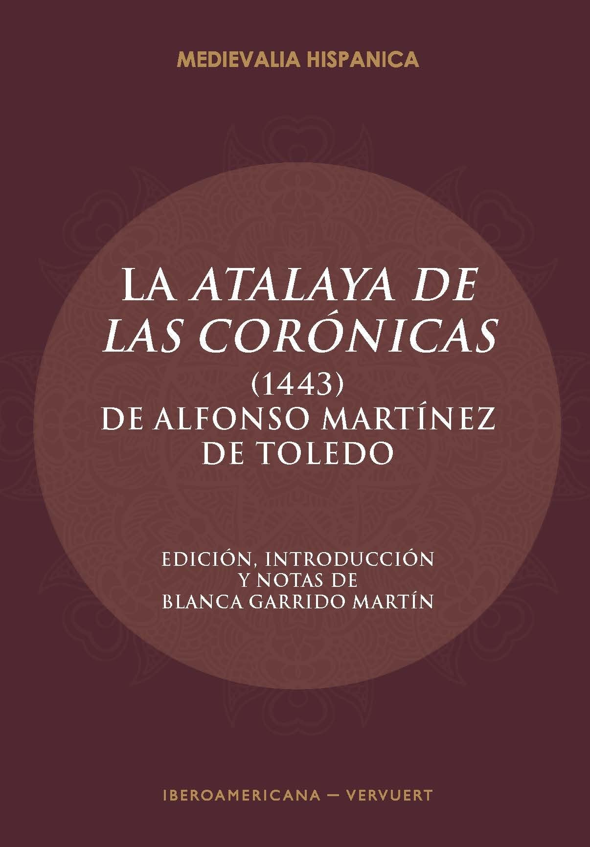La Atalaya de las corónicas (1443).edición, introducción y notas de Blanca Garrido Martín (Medievalia Hispanica, Band 23) Books
