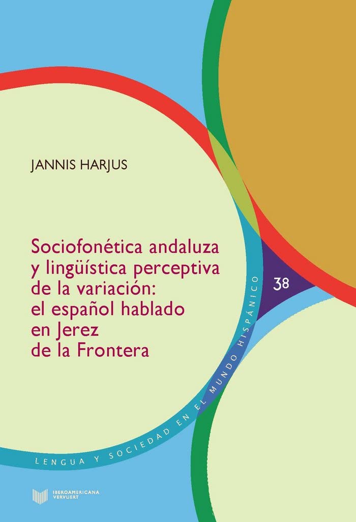 Sociofonética andaluza y lingüística perceptiva de la variación: el español hablado en Jerez de la Frontera (Lengua y Sociedad en el Mundo Hispánico, Band 38) Books