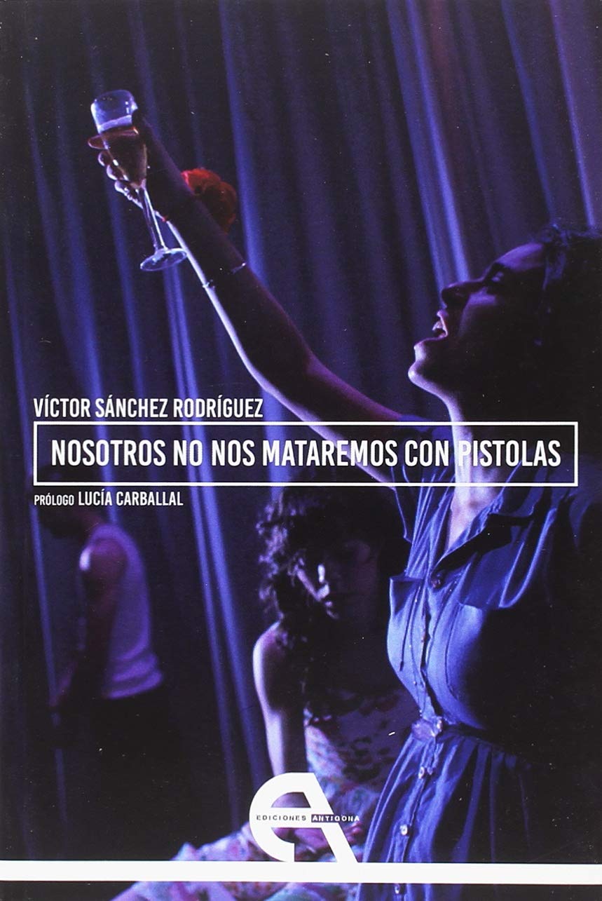 Nosotros no nos mataremos con pistolas (Teatro, Band 108) Books
