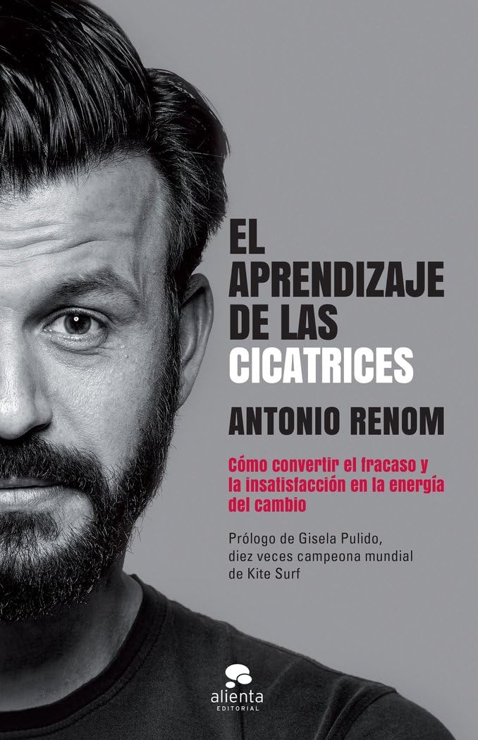 El aprendizaje de las cicatrices : cómo convertir el fracaso y la insatisfacción en la energía del cambio (Alienta) Books