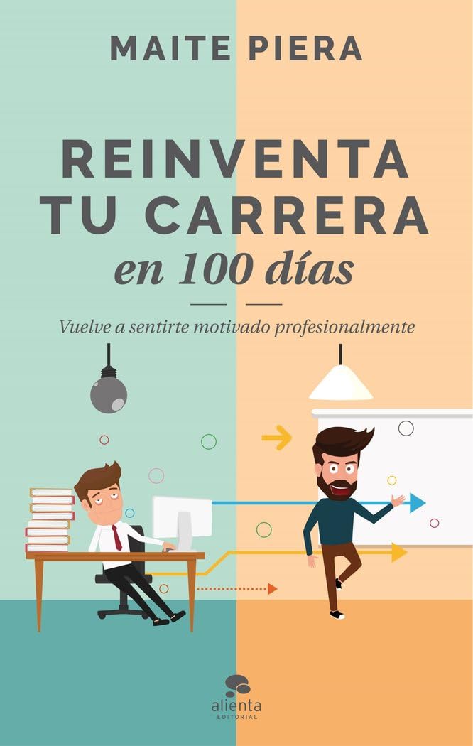 Reinventa tu carrera en 100 días : vuelve a sentirte motivado profesionalmente (Alienta) Business, Finance & Career