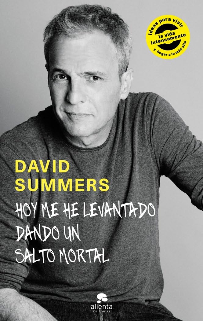Hoy me he levantado dando un salto mortal : ideas para vivir la vida intensamente y llegar a lo más alto (Alienta) Books