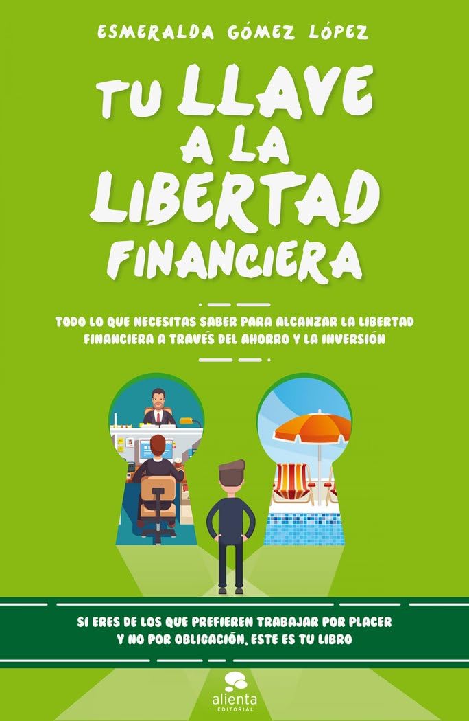 Tu llave a la libertad financiera: Todo lo que necesitas saber para alcanzar la libertad financiera a través del ahorro y la inversión book