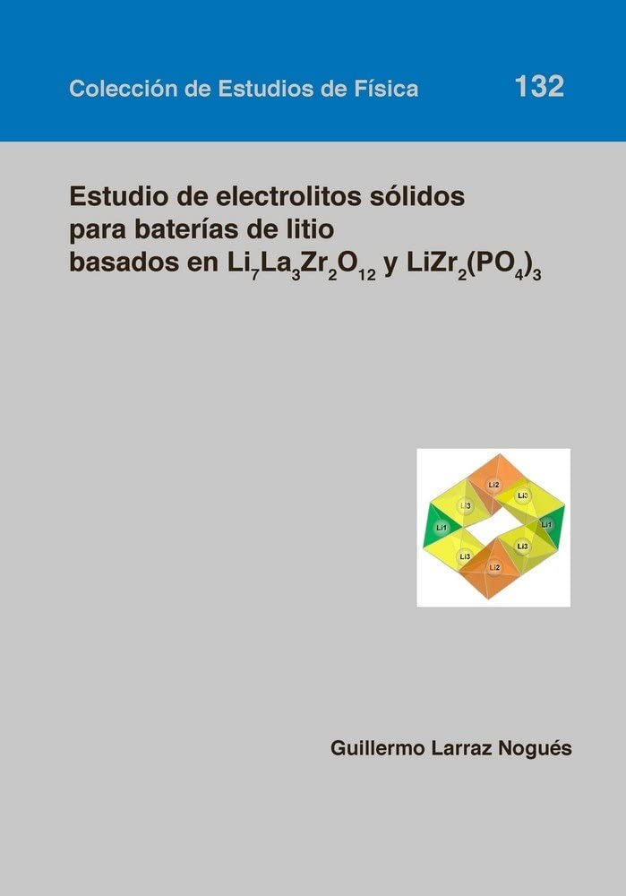 Estudio de electrolitos sólidos para baterías de litio basados en Li7La3Zr2O12 y LiZr2(PO4)3 (Colección de Estudios de Física, Band 132) Books