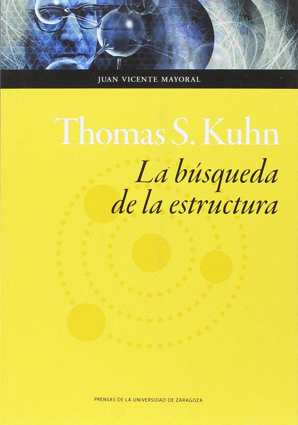 Thomas S. Kuhn : la búsqueda de la estructura (Humanidades, Band 129) Philosophy