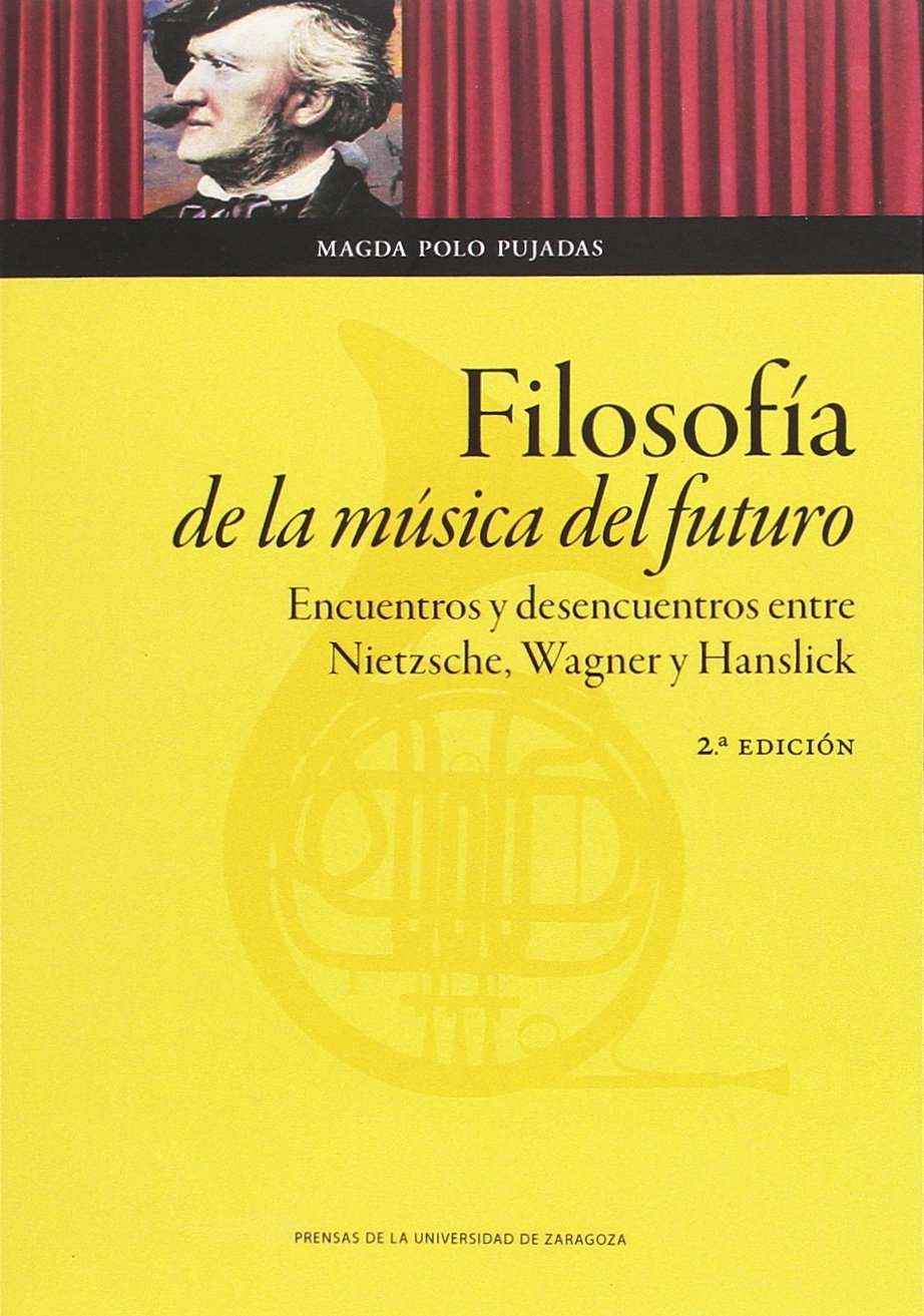 Filosofía de la música del futuro : encuentros y desencuentros entre Nietzsche, Wagner y Hanslick (Humanidades, Band 91) Non-fiction