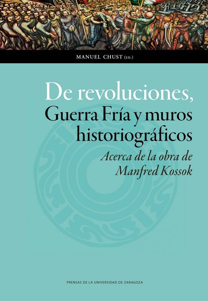 De revoluciones, Guerra Fría y muros historiográficos : acerca de la obra de Manfred Kossok (Ciencias Sociales, Band 125) Social Sciences