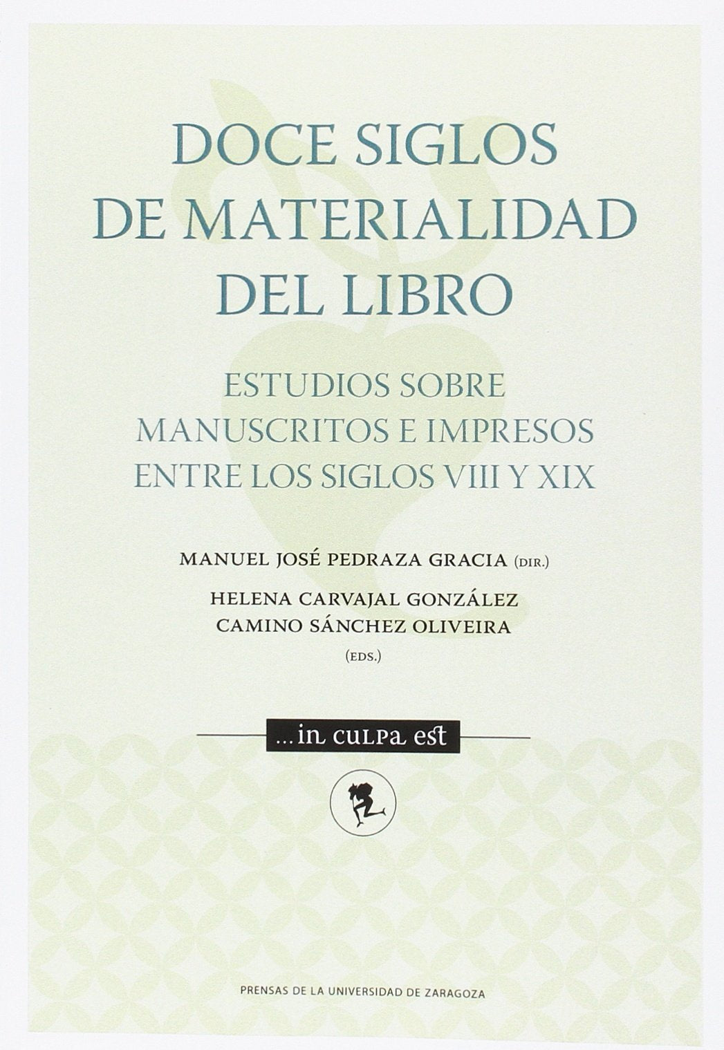 Doce siglos de materialidad del libro : estudios sobre manuscritos e impresos entre los siglos VIII y XIX (... in culpa est, Band 4) Social Sciences