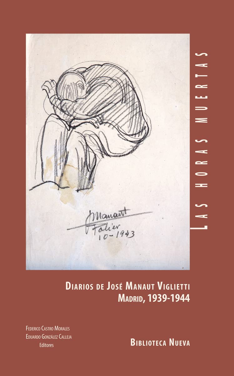 Las horas muestras : diarios de José Manaut Viglietti : Madrid 1939-1944 (LIBROS SINGULARES) Essays & Short Stories