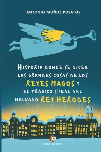 Historia donde se dicen las grandes cosas de los Reyes Magos y el trágico final del malvado rey Herodes book