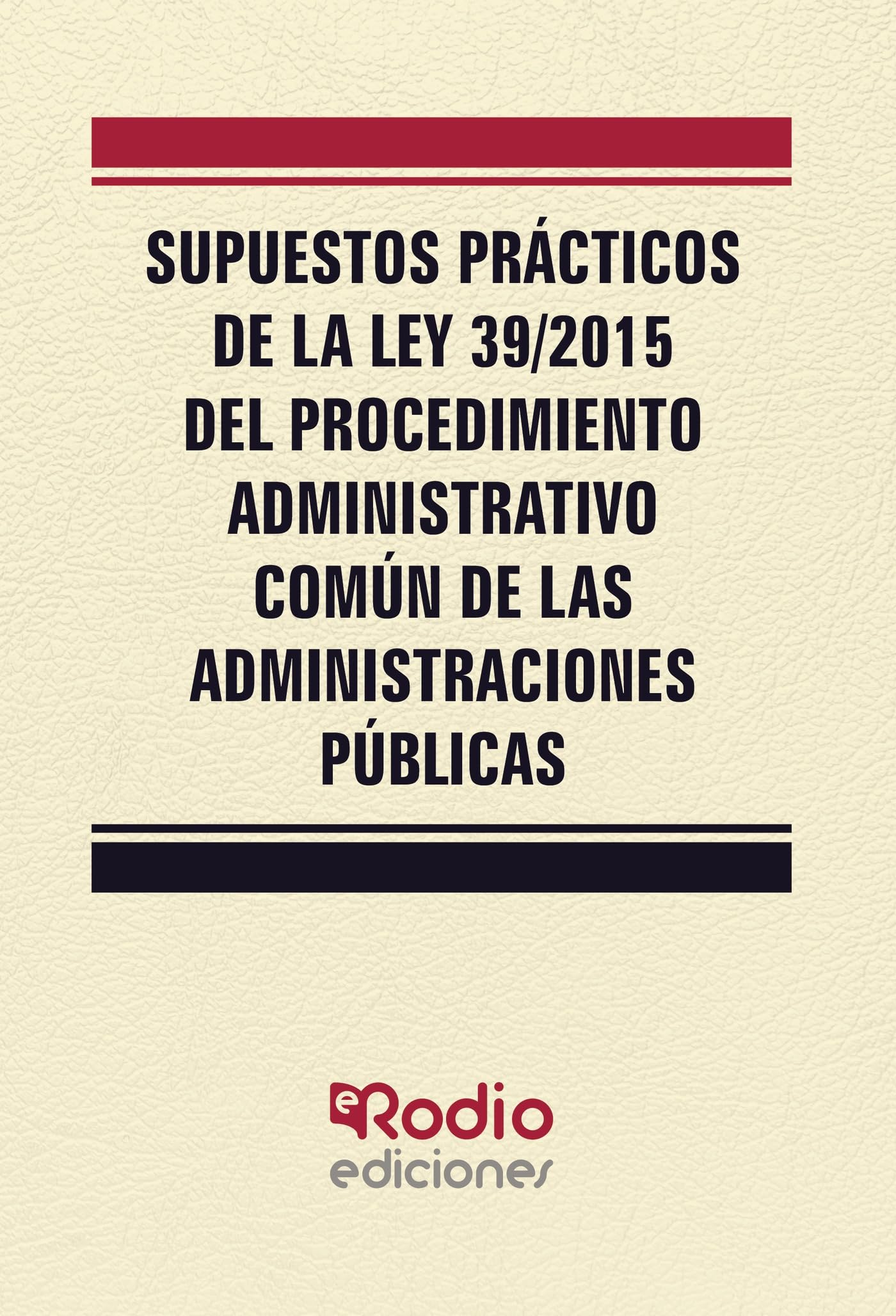 Supuestos Prácticos de la Ley 39/2015 del Procedimiento Administrativo Común de las Administraciones Públicas Learning & Reference