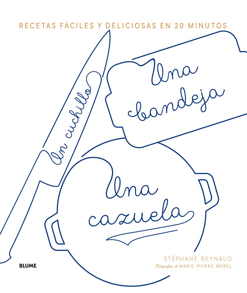 Un cuchillo, una bandeja, una cazuela/ A Knife, a Tray, a Casserole: Recetas Fáciles Y Deliciosas En 20 Minutos/ Easy and Delicious Recipes in 20 Minutes book