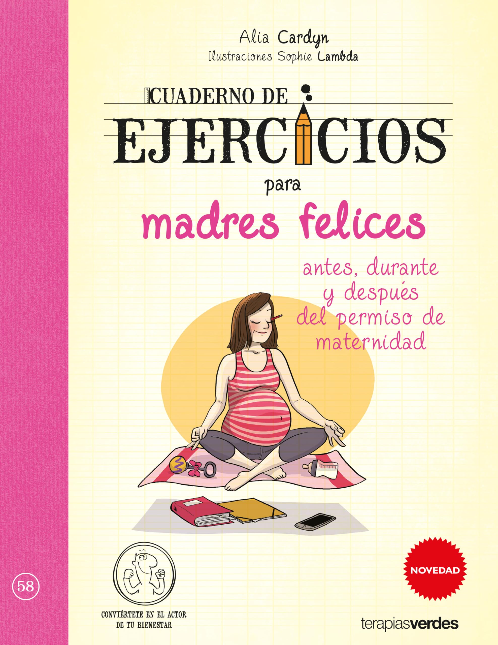 Cuaderno de ejercicios para madres felices / Exercise book for happy mothers: Antes, durante y después del permiso de maternidad / Before, during and after maternity leave book
