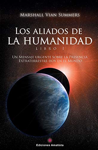 Los Aliados de la Humanidad. Libro Uno: Un mensaje urgente sobre la presencia extraterrestre hoy en el mundo book