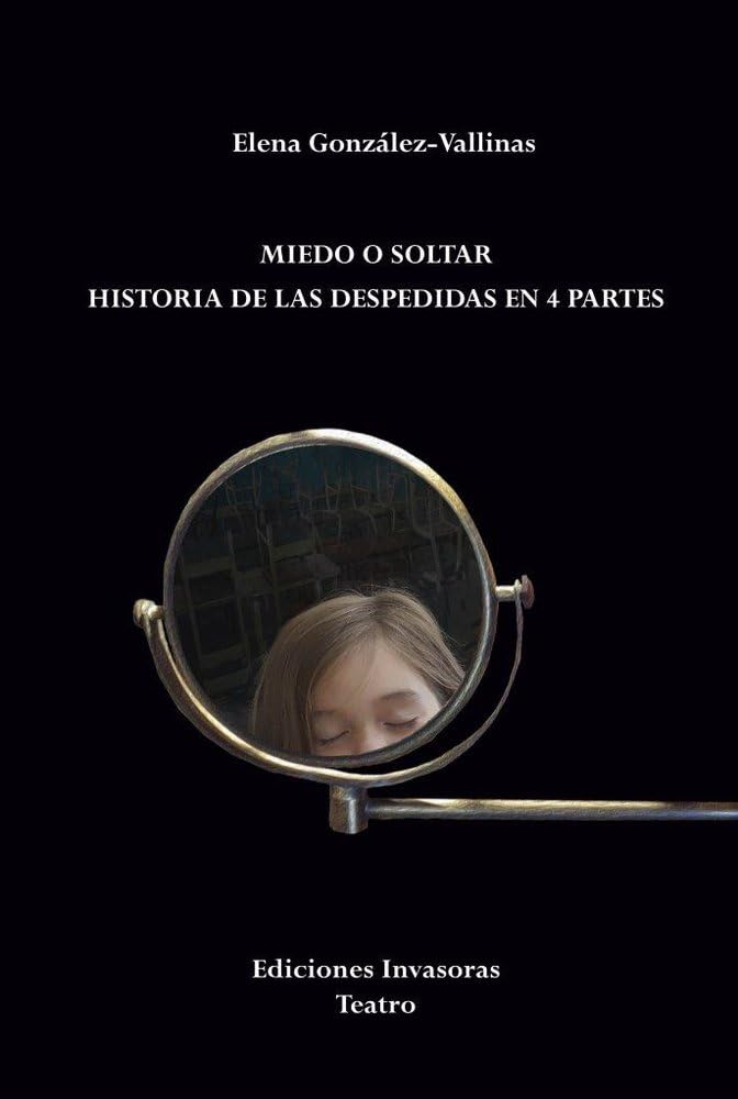 MIEDO O SOLTAR (HISTORIA DE LAS DESPEDIDAS EN 4 PARTES) (TEATRO EN ESPAÑOL, Band 42) Books