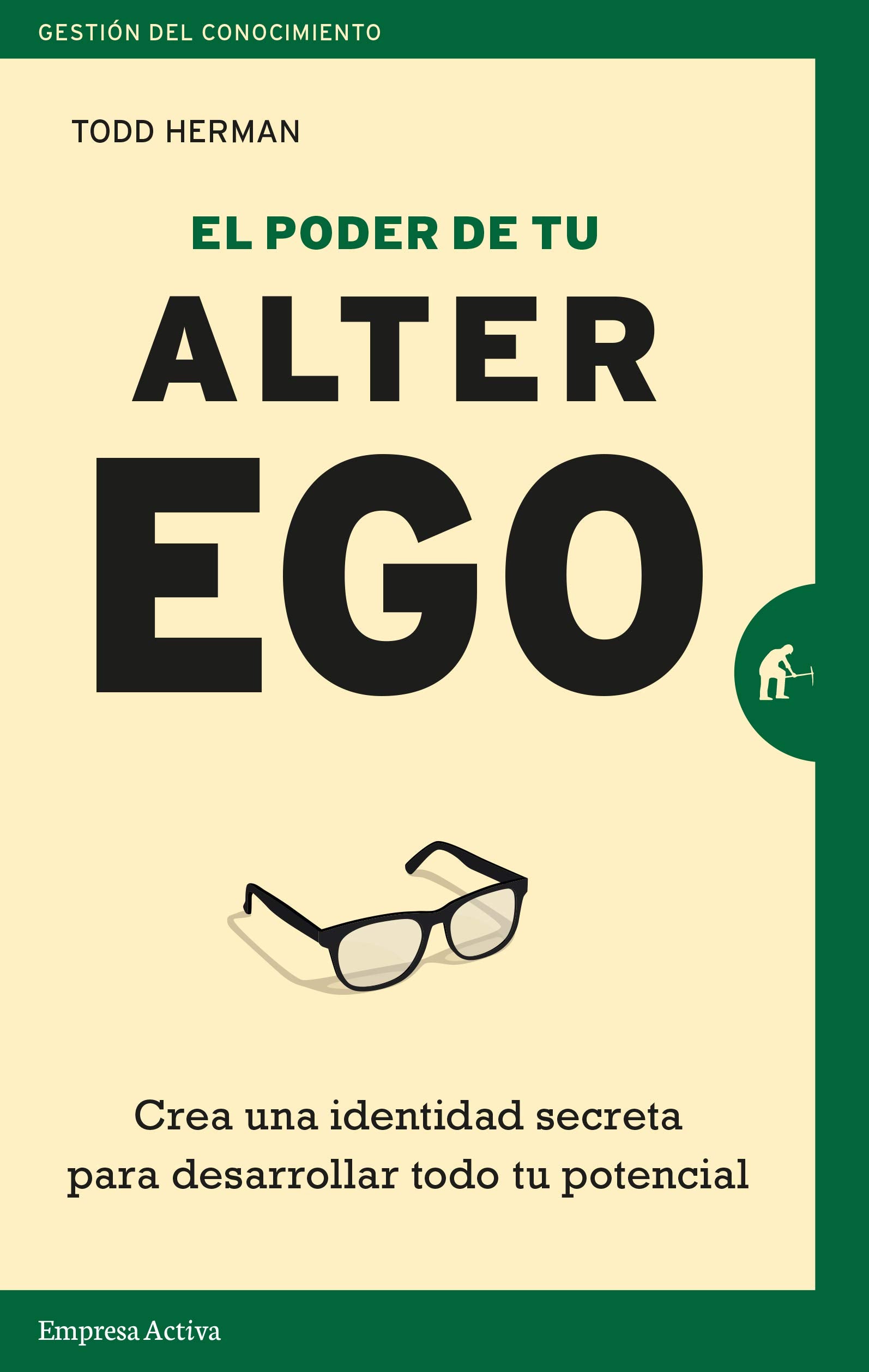 Poder de Tu Alter Ego, El: Crea una identidad secreta para desarrollar todo tu potencial (Gestión del conocimiento) Business, Finance & Career
