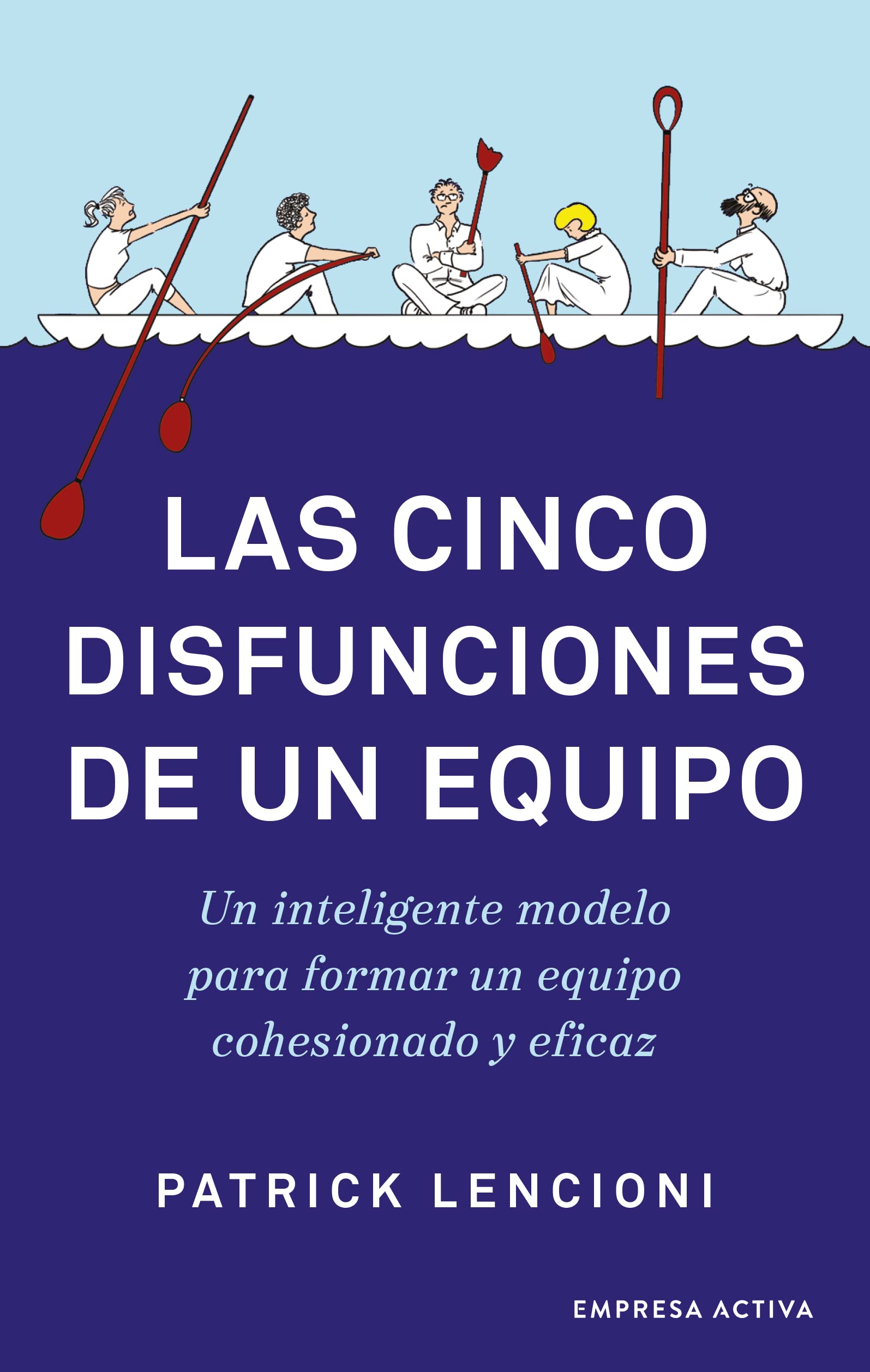 Las cinco disfunciones de un equipo: Un inteligente modelo para formar un equipo cohesionado y eficaz (Narrativa empresarial) Business, Finance & Career