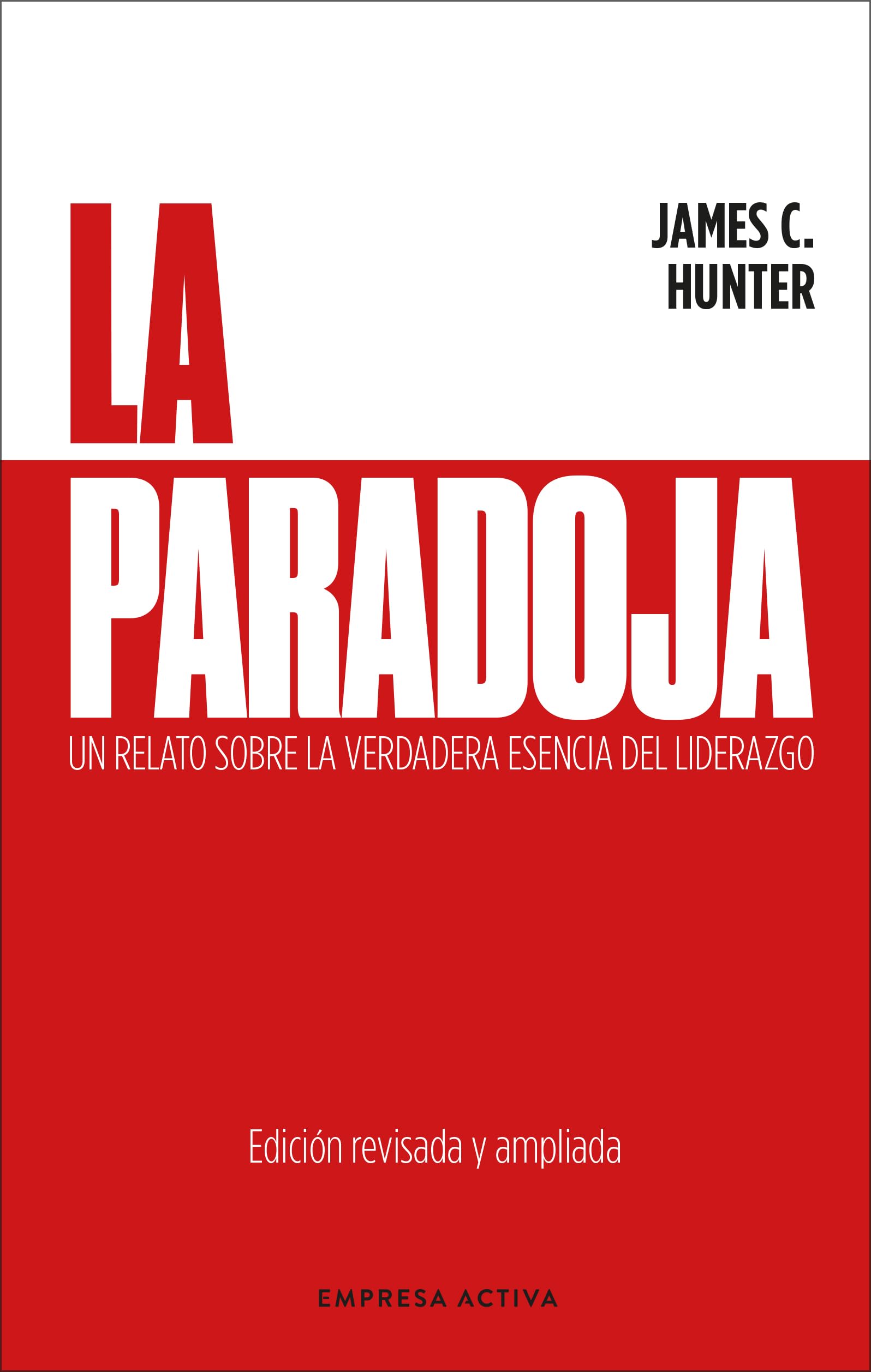 La paradoja: Un relato sobre la verdadera esencia del liderazgo (EMPRESA ACTIVA) Business, Finance & Career