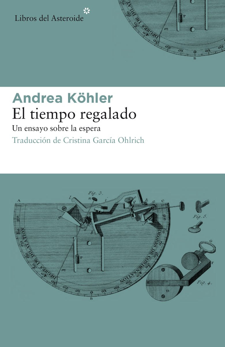 El Tiempo Regalado: Un Ensayo Sobre La Espera (Libros del Asteroide, Band 193) Contemporary literature