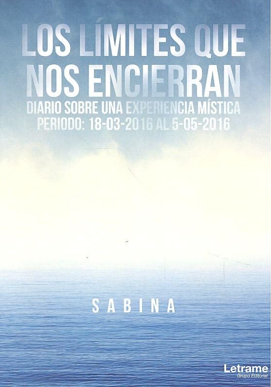 Los límites que nos encierran: Diario sobre una experiencia mística. Periodo: 18-03-2016 al 5-05-2016 (Relatos, Band 1) Contemporary literature