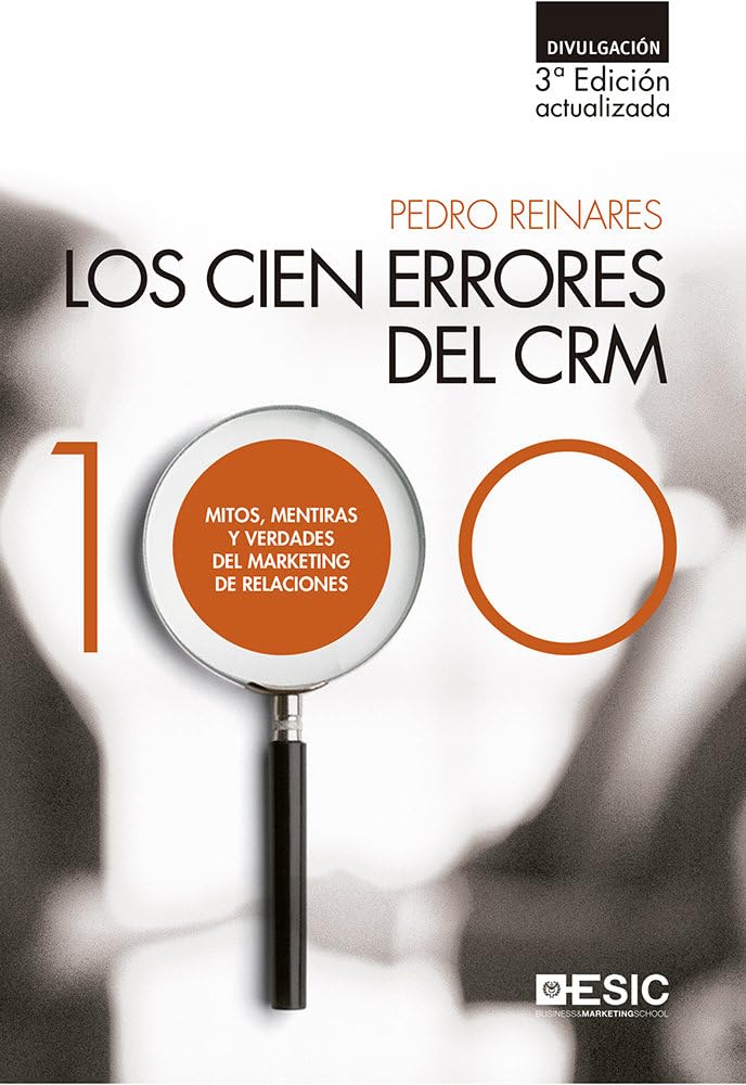 Los cien errores del CRM : mitos, mentiras y verdades del marketing de relaciones Business, Finance & Career