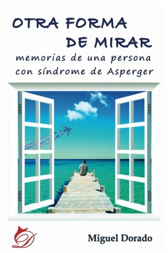 Otra forma de mirar: Memorias de una persona con síndrome de Asperger Memories