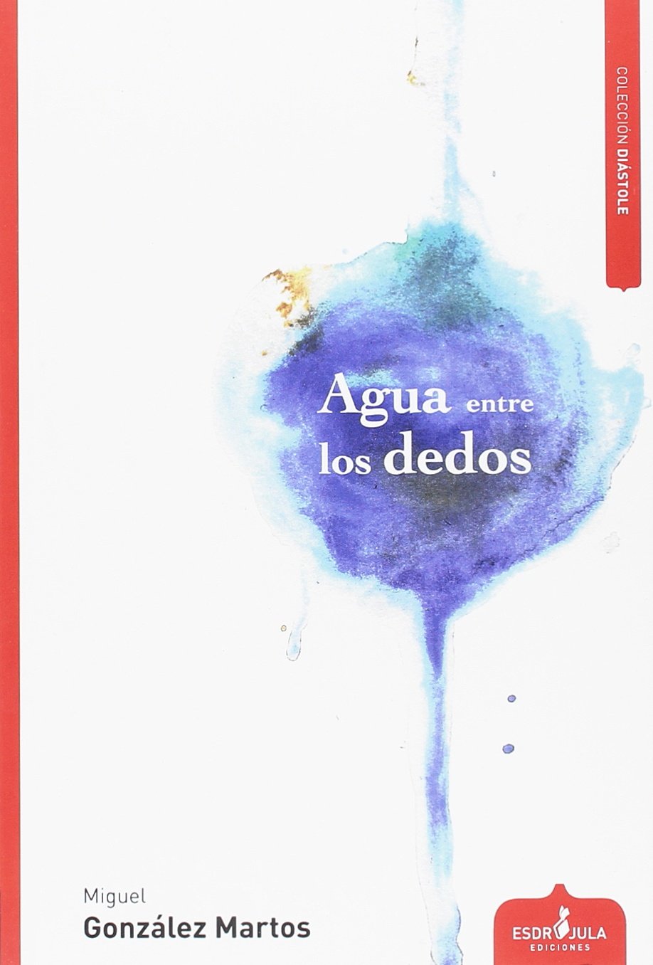 Agua entre los dedos (Diástole, Band 27) Non-fiction