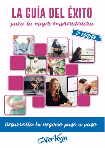 La Guía del Éxito para la Mujer Emprendedora – 2ª edición: EL SECRETO DEL ÉXITO ESTÁ EN TI book