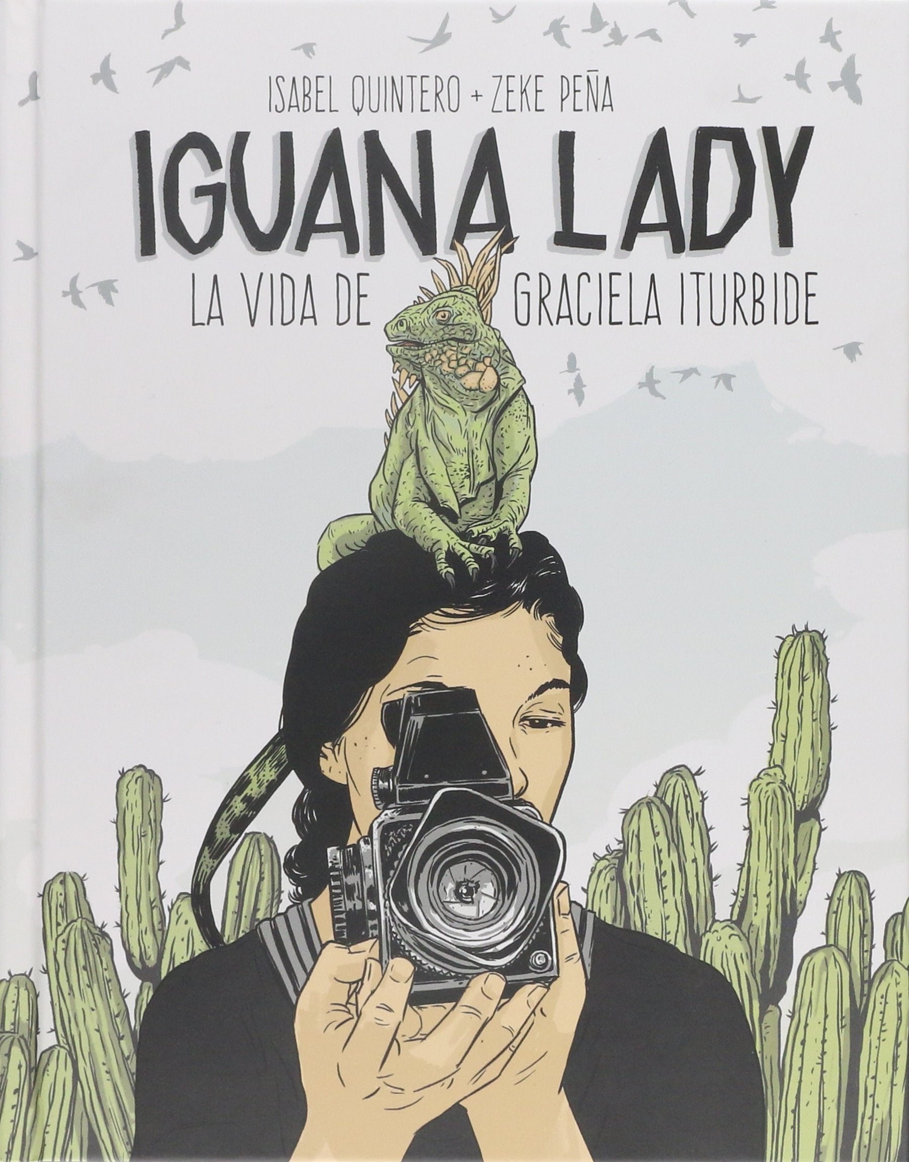Iguana lady. : la vida de Graciela Iturbide Social Sciences