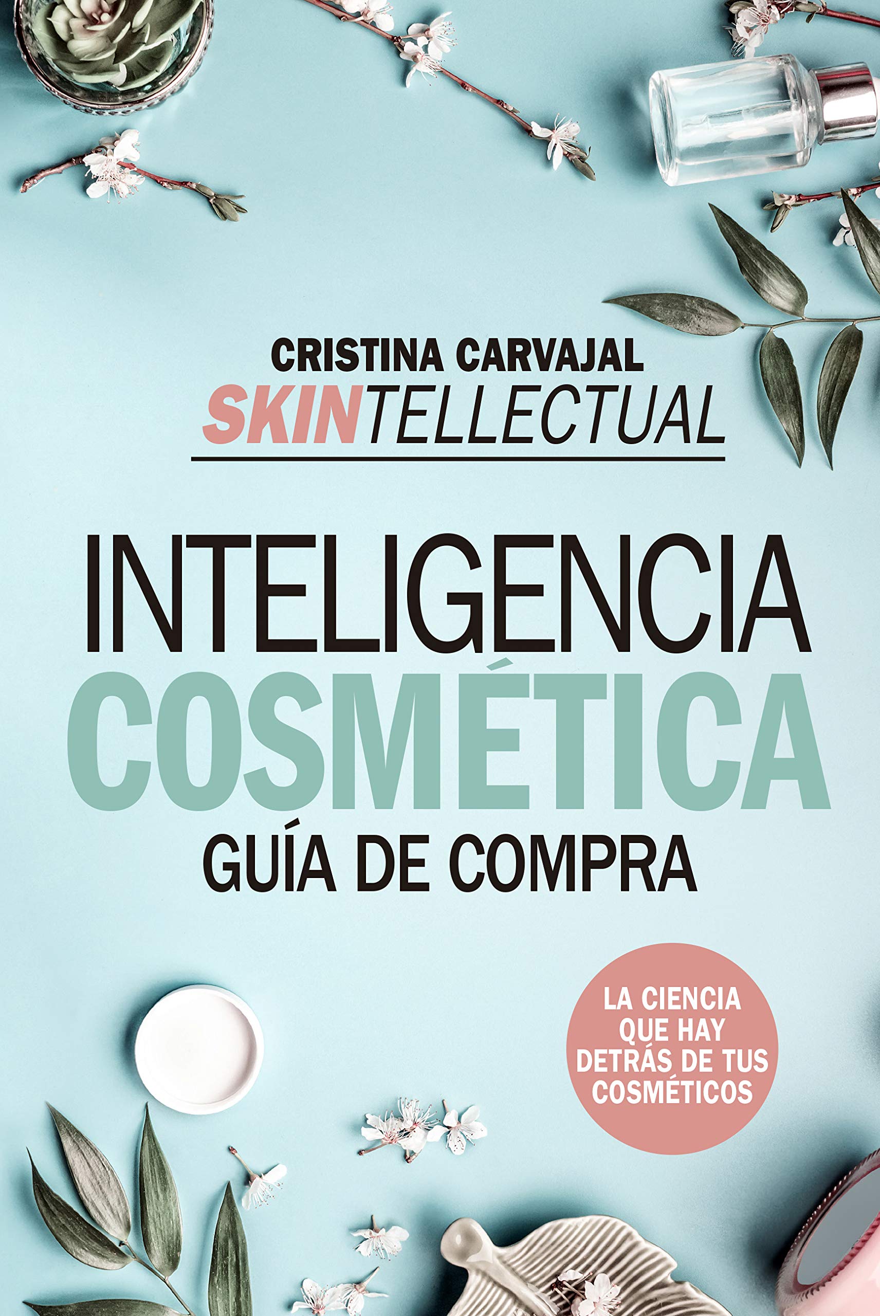 Skintellectual. Inteligencia Cosmetica: La ciencia que hay detrás de los cosméticos (Estilo de vida) Business & Technology