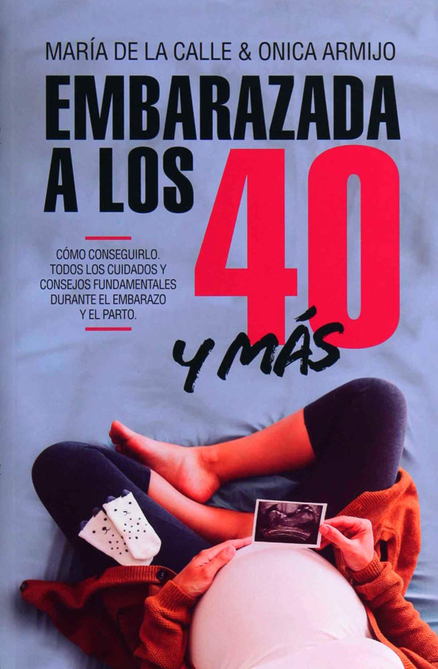 Embarazada a los 40-- y más allá : cómo conseguirlo y los cuidados fundamentales durante el embarazo y el parto Parents & Children