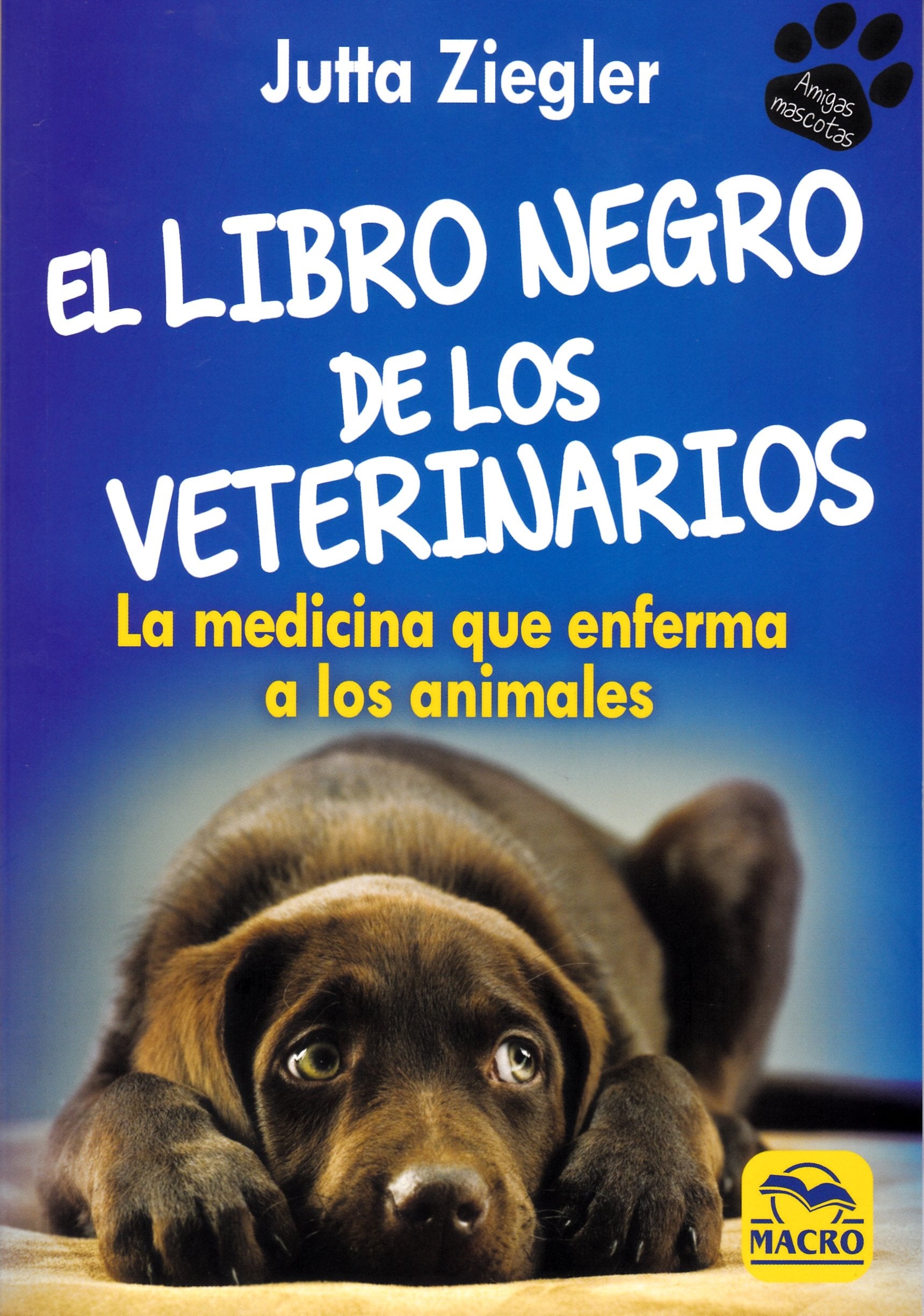 El libro negro de los veterinarios : la medicina que enferma a los animales (Amigas Mascotas, Band 1) Books