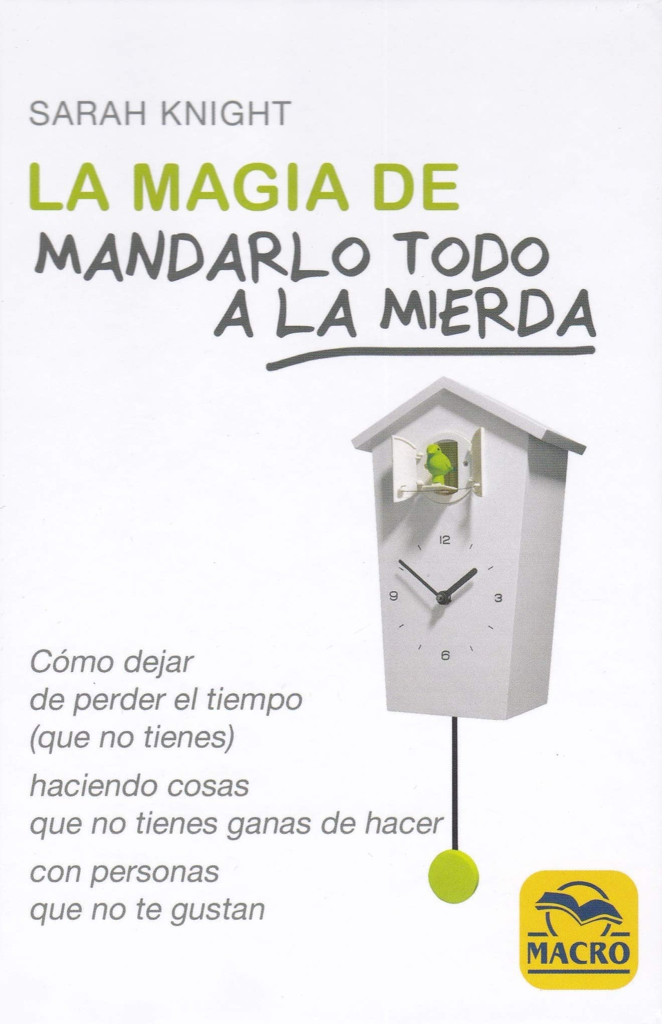 La Magia de Mandarlo todo a la Mierda: Cómo dejar de perder el tiempo (que no tienes) para hacer cosas que no tienes ganas de hacer con personas que no te gustan Lifestyle