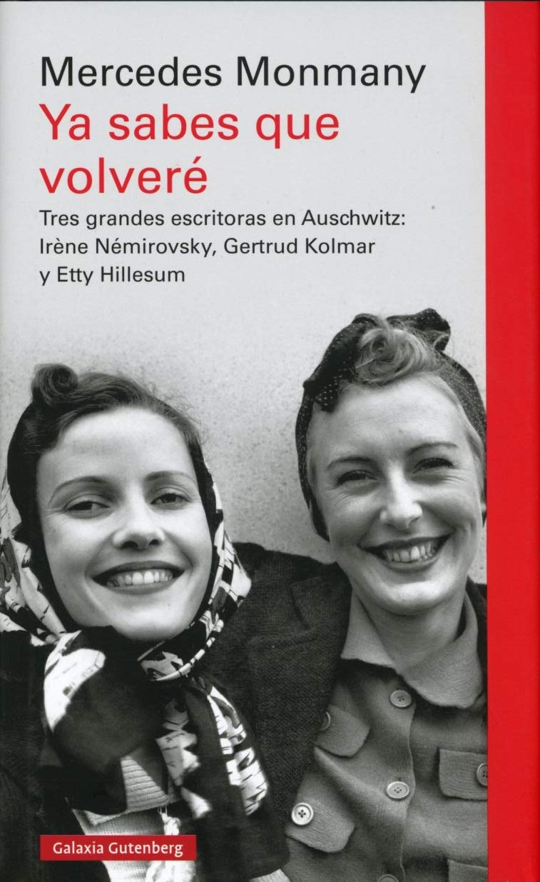 Ya sabes que volveré : tres grandes escritoras en Auschwitz : Irène Némirovsky, Gertrud Kolmar y Etty Hillesum Fiction