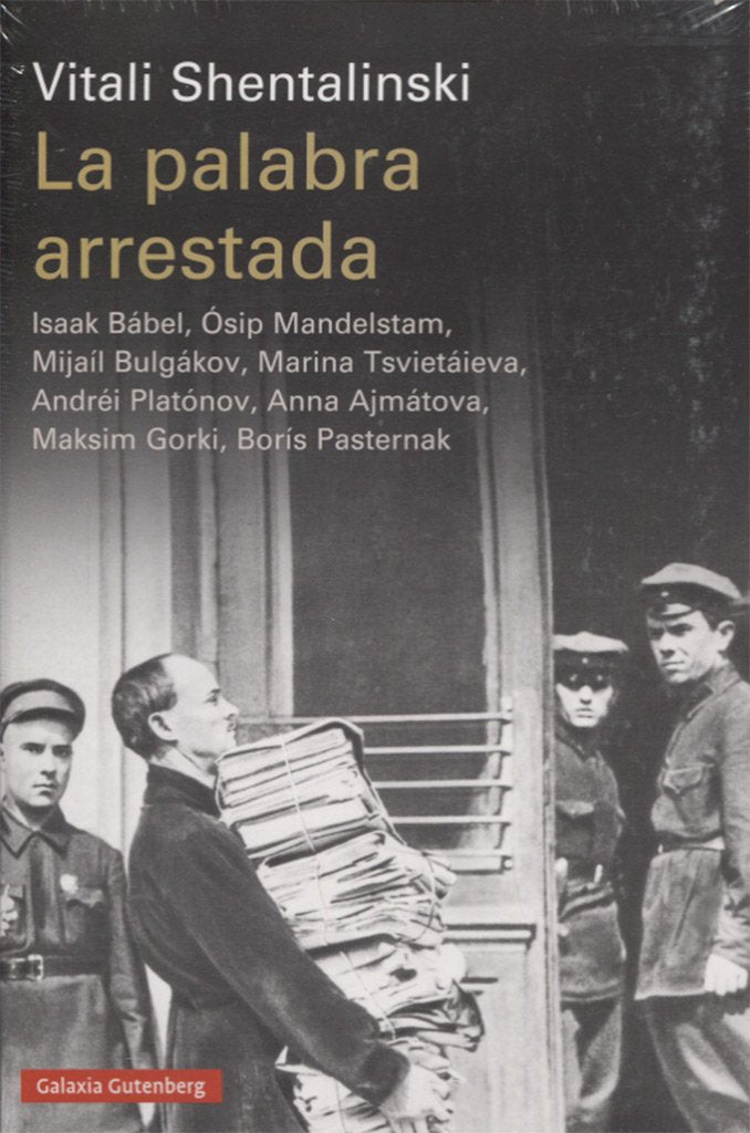 La palabra arrestada : Isaak Bábel, Ósip Mandelstam, Mijaíl Bulgákov, Marina Tsvietáieva, Andréi Platónov, Anna Ajmátova, Maksim Gorki, Borís Pasternak (Ensayo) Social Sciences