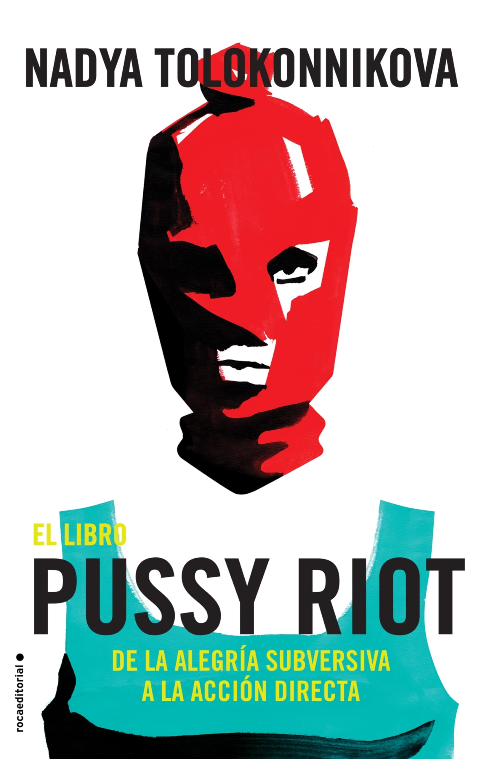 El libro Pussy Riot / Read & Riot: De La Alegría Subversiva a La Acción Directa / a Pussy Riot Guide to Activism book