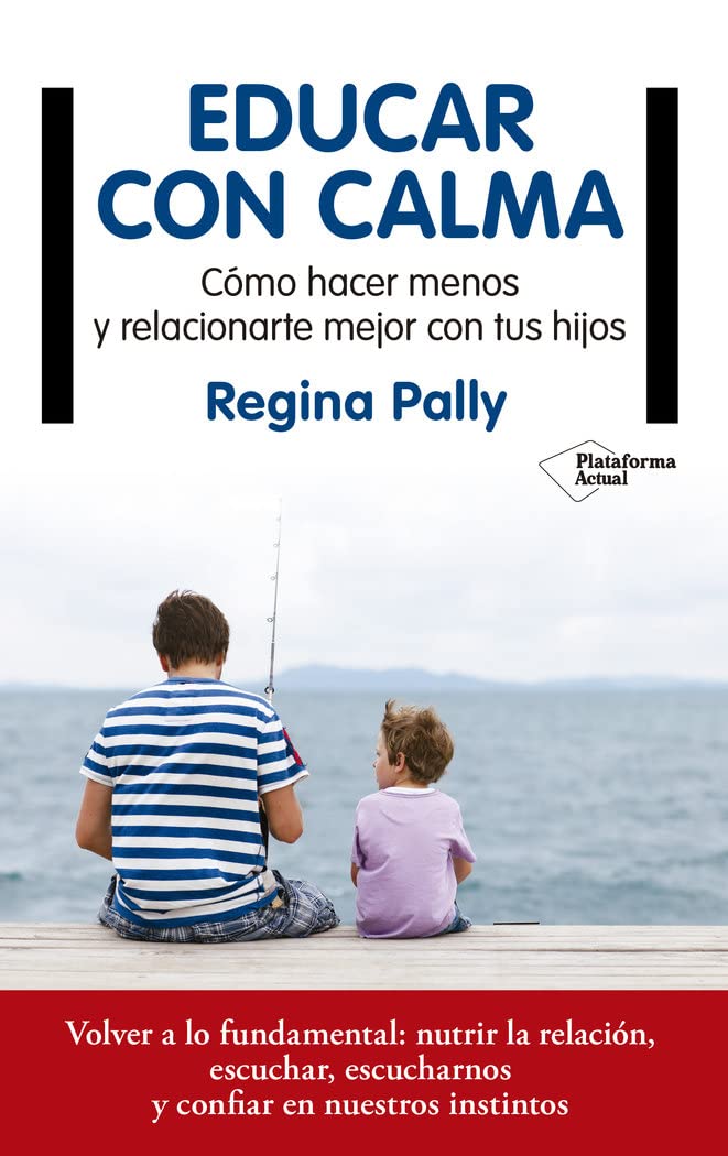 Educar con calma : cómo hacer menos y relacionarte mejor con tus hijos Parents & Children