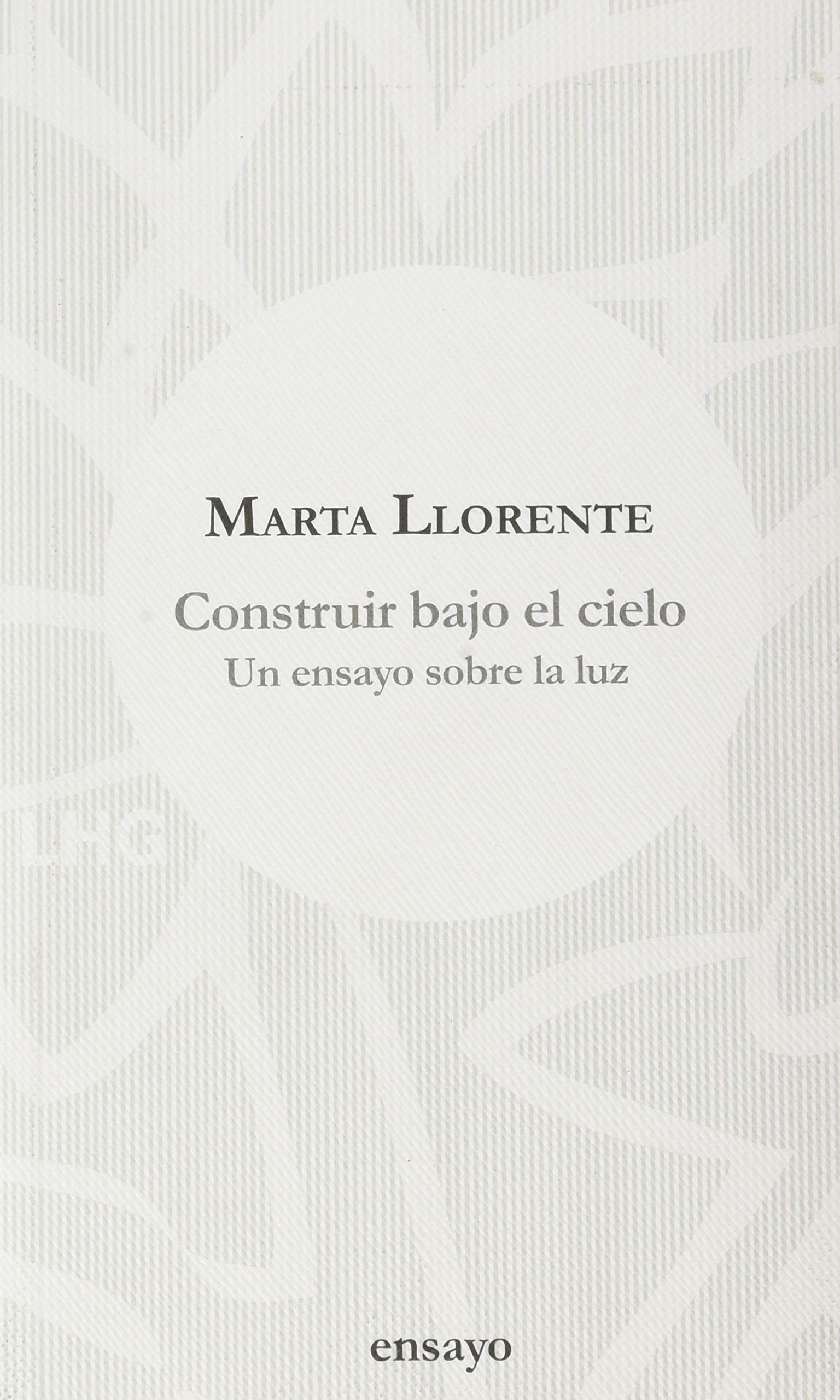 Construir bajo el cielo: Un ensayo sobre la luz Architecture