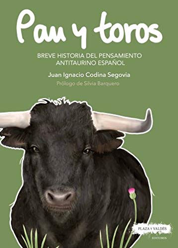 PAN Y TOROS: Breve historia del pensamiento antitaurino español book